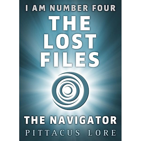 I Am Number Four: The Lost Files: The Navigator / I Am Number Four: The Lost Files Bd.13, Pittacus Lore