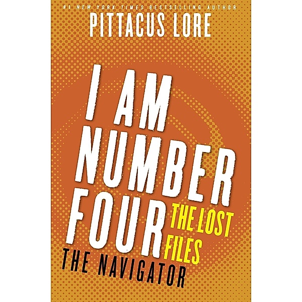 I Am Number Four: The Lost Files: The Navigator / Lorien Legacies: The Lost Files Bd.11, Pittacus Lore