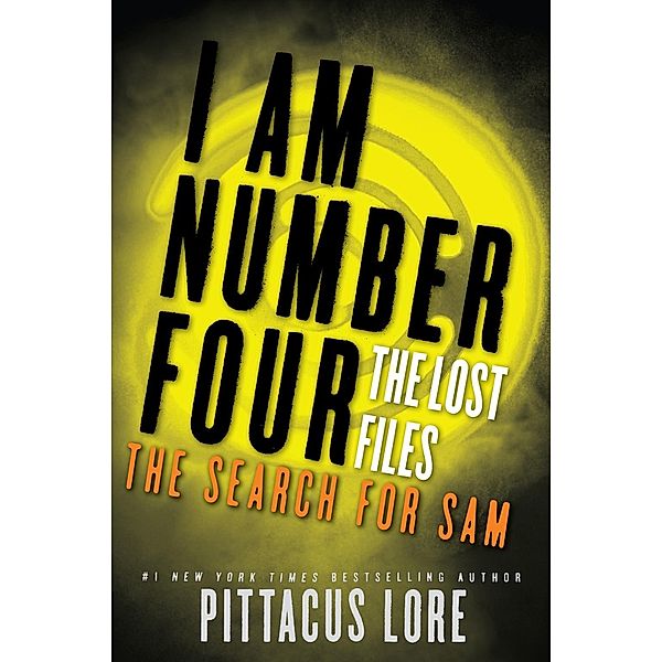 I Am Number Four: The Lost Files: The Search for Sam / Lorien Legacies: The Lost Files Bd.4, Pittacus Lore