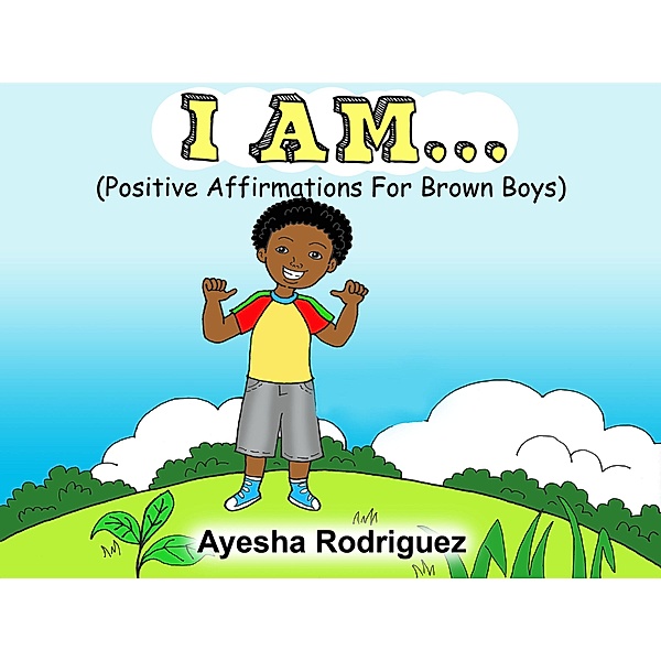 I AM... Positive Affirmations for Brown Boys, Ayesha Rodriguez