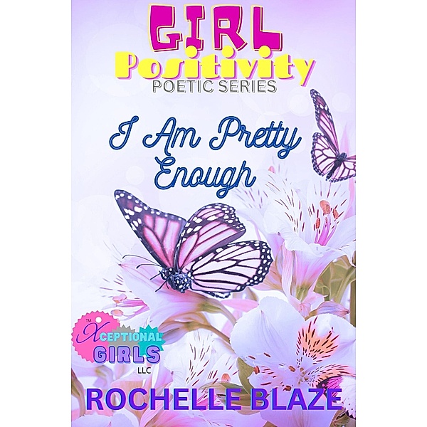 I Am Pretty Enough (Girl Positivity Series) / Girl Positivity Series, Rochelle Blaze