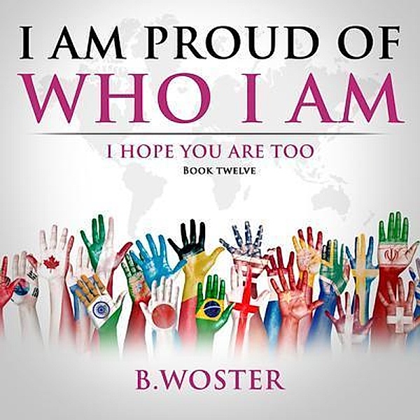 I Am Proud of Who I Am / I Am Proud of Who I Am Bd.12, B. Woster