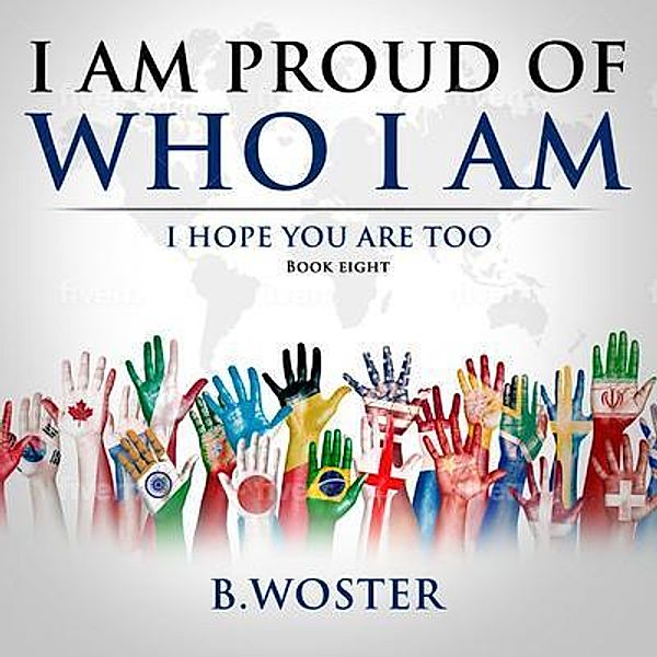 I Am Proud of Who I Am / I Am Proud of Who I Am Bd.8, B. Woster