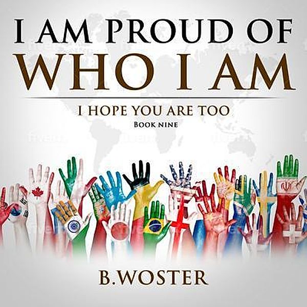I Am Proud of Who I Am / I Am Proud of Who I Am Bd.9, B. Woster