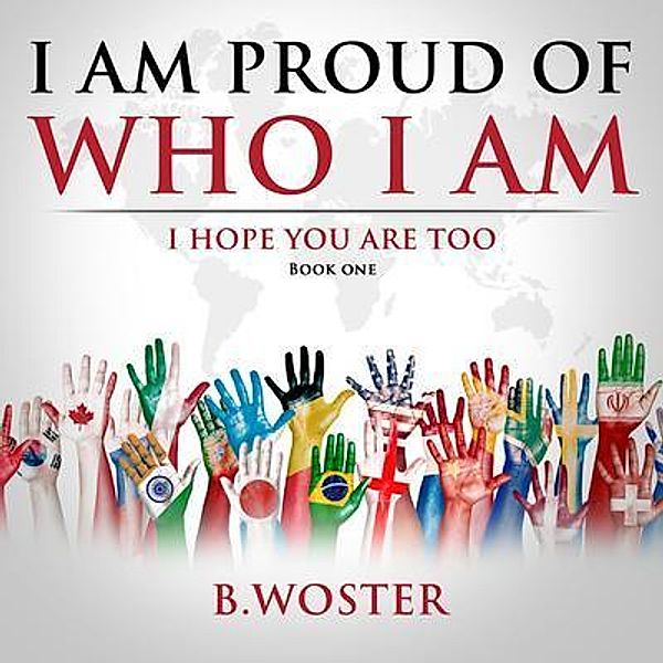 I Am Proud of Who I Am / I am proud of who I am Bd.One, B. Woster