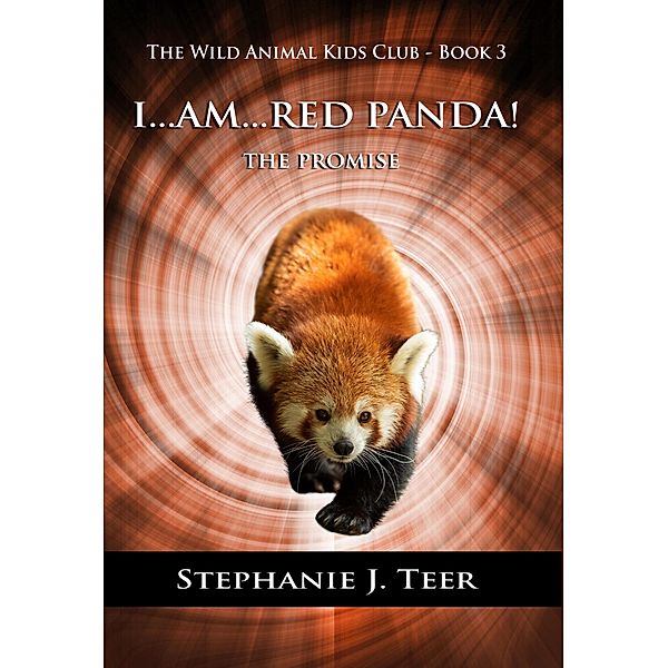 I Am Red Panda! (The Wild Animal Kids Club, #3) / The Wild Animal Kids Club, Stephanie Teer, Stephanie J. Teer
