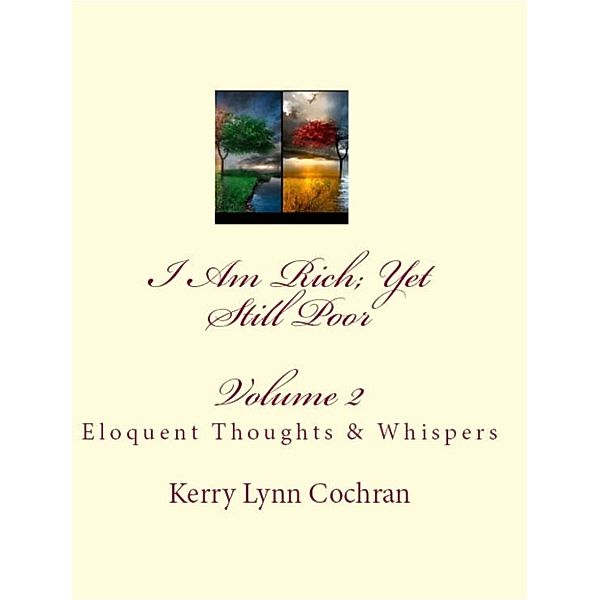 I Am Rich; Yet Still Poor Volume 2: Eloquent Thoughts and Whispers, Kerry Lynn Cochran