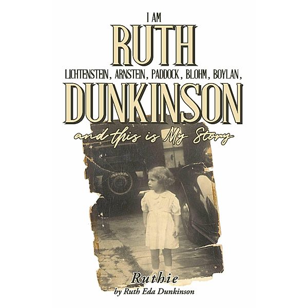 I Am Ruth Lichtenstein, Arnstein, Paddock, Blohm, Boylan, Dunkinson and this is My Story, Ruth Eda Dunkinson