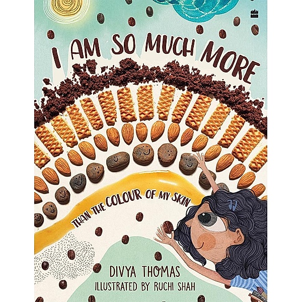 I Am So Much More Than The Colour Of My Skin (PARAG HONOUR LIST 2023; FICCI SPECIAL JURY AWARD FOR CHILDREN'S BOOK OF THE YEAR 2023), Divya Thomas, Ruchi Shah