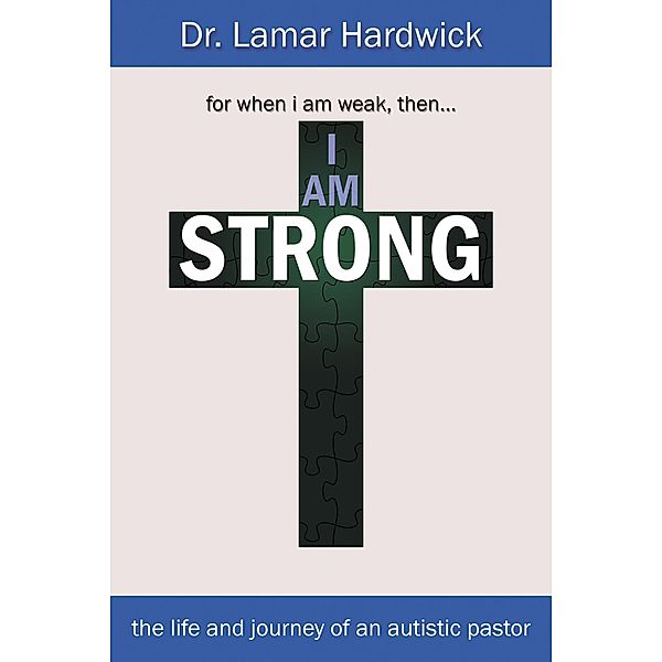 I Am Strong: The Life and Journey of an Autistic Pastor, Lamar Hardwick