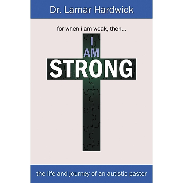 I Am Strong: The Life and Journey of an Autistic Pastor, Lamar Hardwick