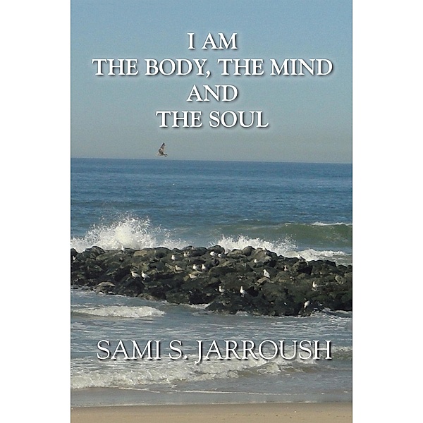 I Am the Body, the Mind and the Soul, Sami S. Jarroush
