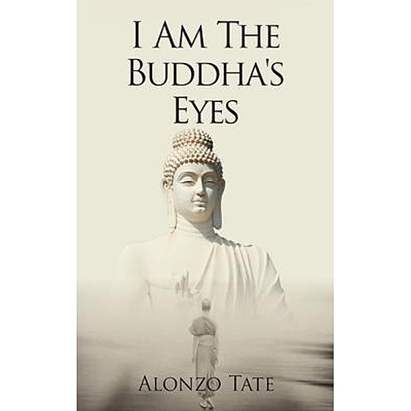 I Am The Buddha's Eyes, Alonzo Tate