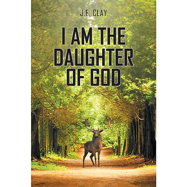 I Am the Daughter of God, J. E. Clay