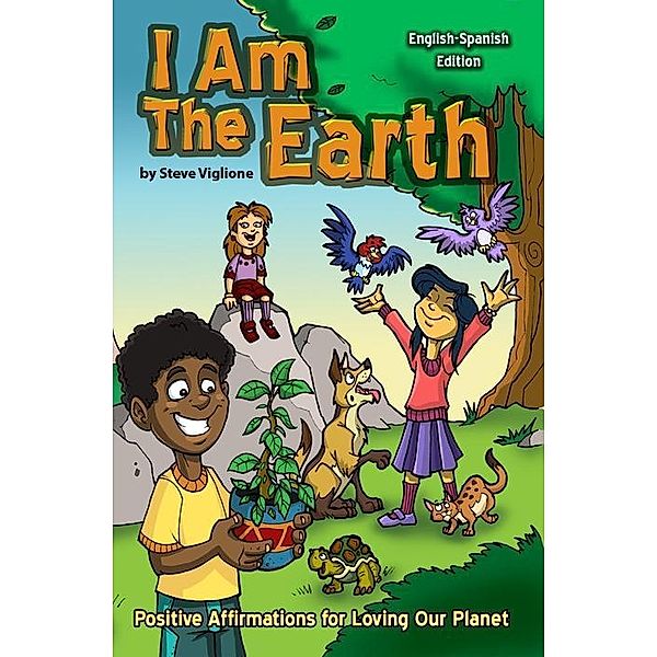 I Am The Earth: Positive Affirmations for Loving Our Planet, Steve Viglione