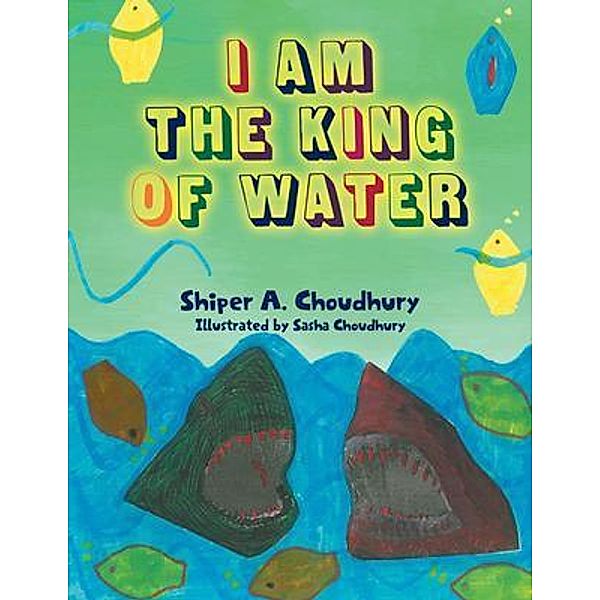 I Am The King Of Water / URLink Print & Media, LLC, Shiper Choudhury