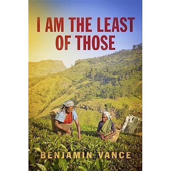I Am The Least of Those, Benjamin Vance