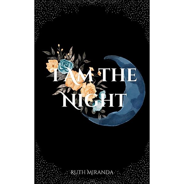 I Am the Night (Blood Trilogy, #4) / Blood Trilogy, Ruth Miranda