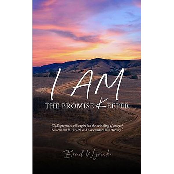 I Am The Promise Keeper / ReadersMagnet LLC, Brad Wyrick