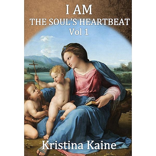 I AM The Soul's Heartbeat Volume 1, Kristina Kaine