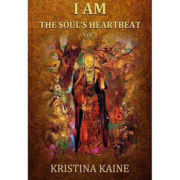 I AM the Soul's Heartbeat Volume 3, Kristina Kaine