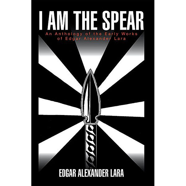 I Am the Spear, Edgar Alexander Lara