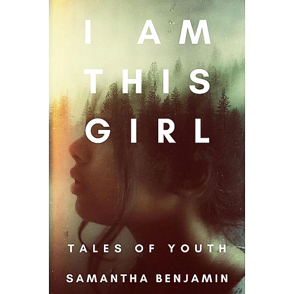 I Am This Girl: Tales of Youth, Samantha Benjamin
