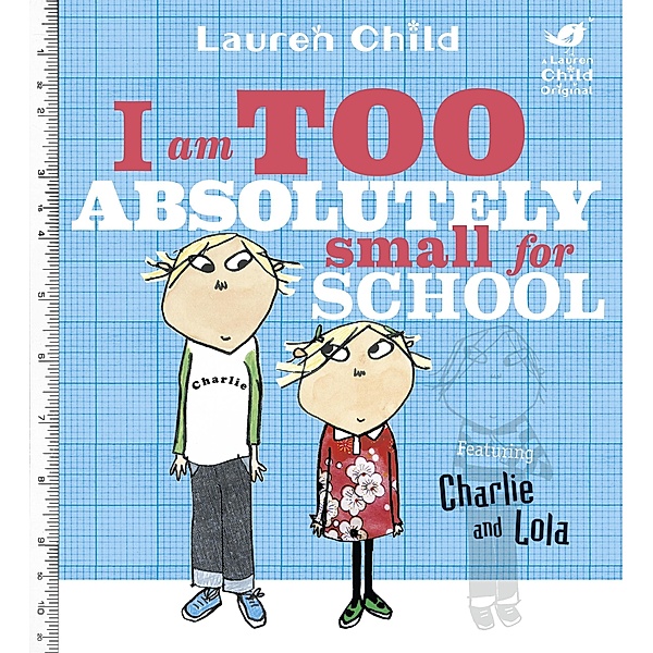 I Am Too Absolutely Small For School / Charlie and Lola Bd.3, Lauren Child