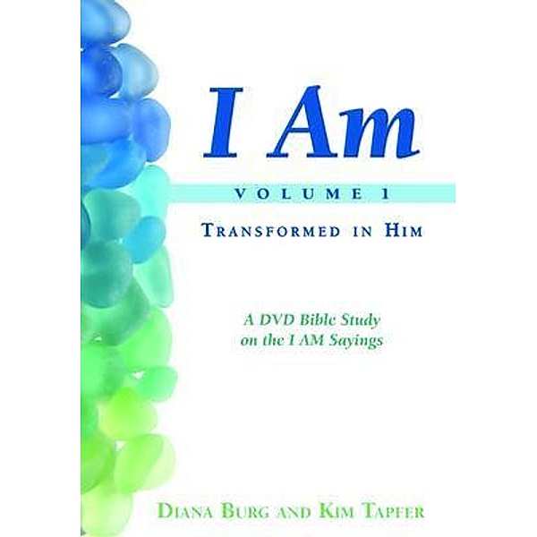 I AM - Transformed in Him (Vol. 1 - Revised), Diana Burg, Kim Tapfer