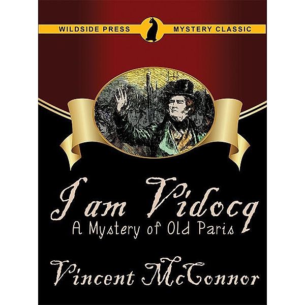 I Am Vidocq: A Mystery of Old Paris / Wildside Press, Vincent McConnor