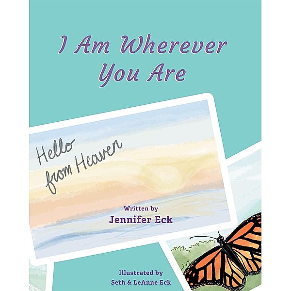 I Am Wherever You are: Hello from Heaven, Jennifer Eck
