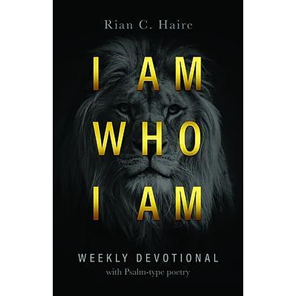 I Am Who I Am, Rian C. Haire