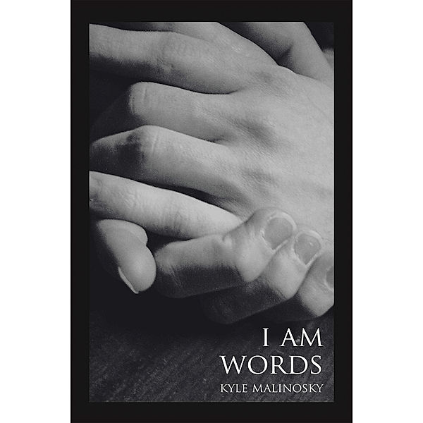 I Am Words, Kyle Malinosky