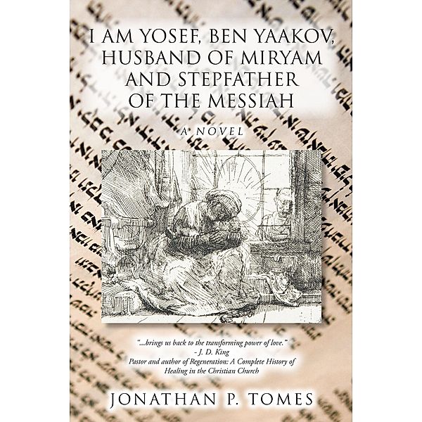 I am Yosef, Ben Yaakov, Husband of Miryam and Stepfather of the Messiah / Christian Faith Publishing, Inc., Jonathan P. Tomes