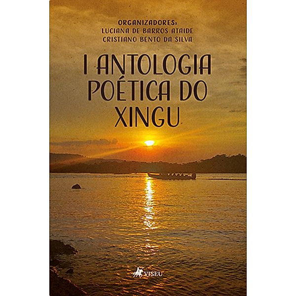 I Antologia Poe´tica do Xingu, Luciana de Barros Ataide, Cristiano Bento da Silva