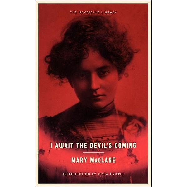 I Await the Devil's Coming / Neversink, Mary MacLane