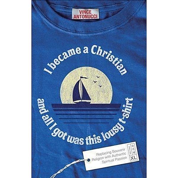 I Became a Christian and All I Got Was This Lousy T-Shirt, Vince Antonucci