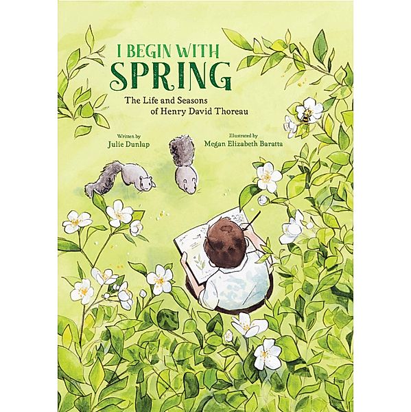 I Begin with Spring: The Life and Seasons of Henry David Thoreau, Julie Dunlap