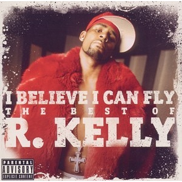 I Believe I Can Fly: The Best Of R.Kelly, R.Kelly