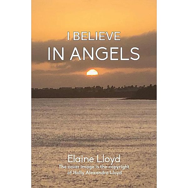 I Believe in Angels / Austin Macauley Publishers, Elaine Lloyd