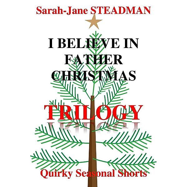 I Believe In Father Christmas Trilogy / I Believe In Father Christmas, Sarah-Jane Steadman
