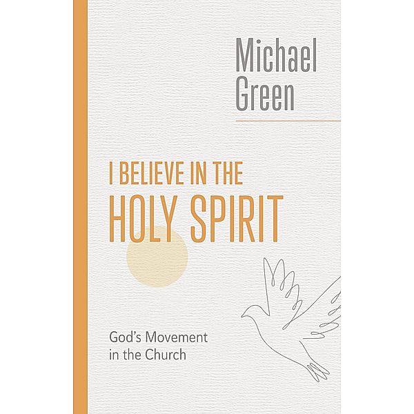 I Believe in the Holy Spirit, Michael Green