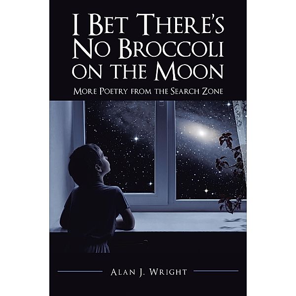 I Bet There'S No Broccoli on the Moon, Alan J. Wright