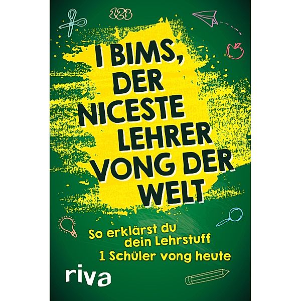 I bims, der niceste Lehrer vong der Welt, riva Verlag