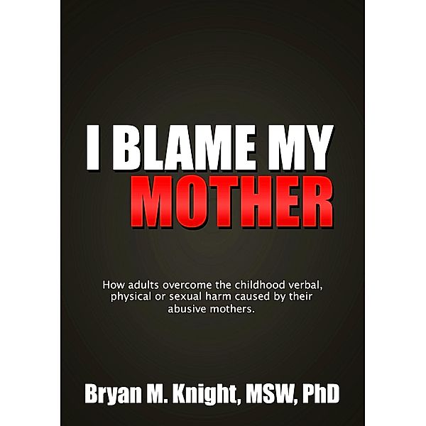 I Blame My Mother / Bryan M. Knight, Bryan M. Knight