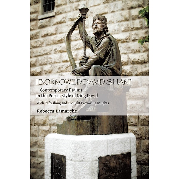 I  Borrowed  David's  Harp-Contemporary Psalms in the Poetic Style of King David, Rebecca Lamarche