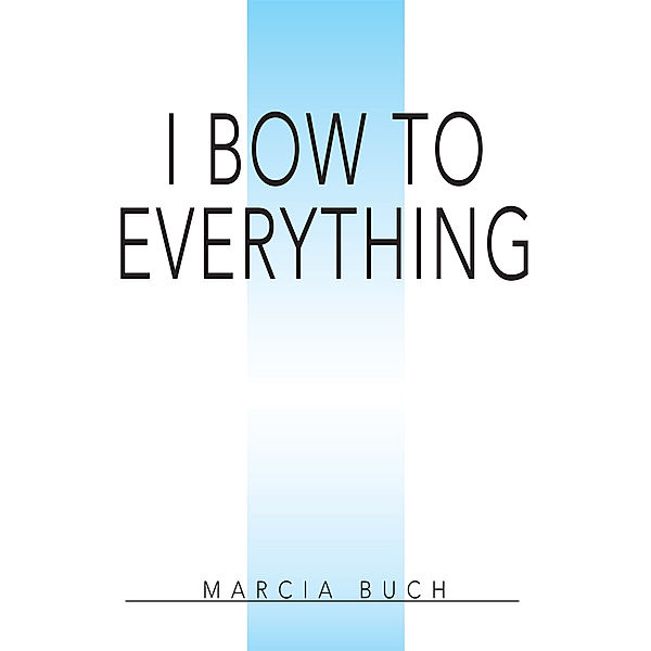 I Bow to Everything, Marcia Buch