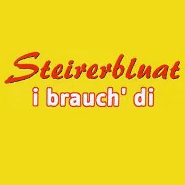 I Brauch Di, Steirerbluat