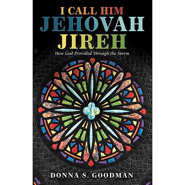 I Call Him Jehovah Jireh, Donna S. Goodman