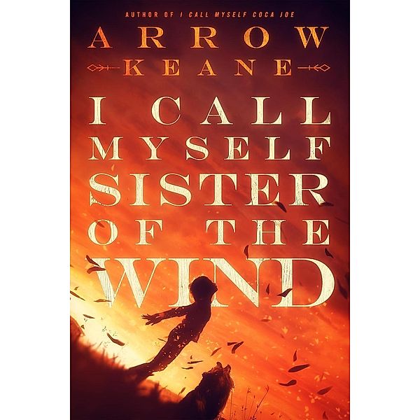 I Call Myself Sister of the Wind (The Coca Joe Trilogy, #2), Arrow Keane